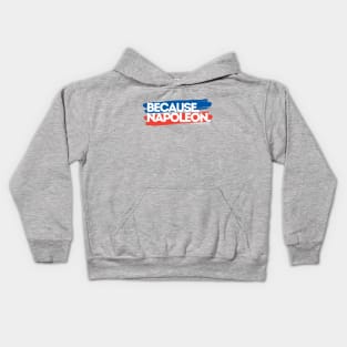 Because, Napoleon. Kids Hoodie